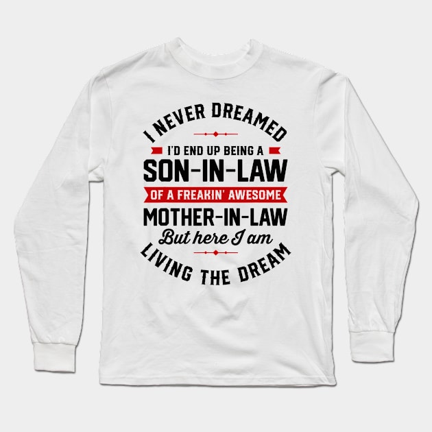 I Never Dreamed I'd End Up Being A Son In Law Mother in Law Long Sleeve T-Shirt by ruffianlouse